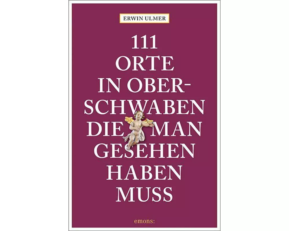 111 Orte in Oberschwaben, die man gesehen haben muss