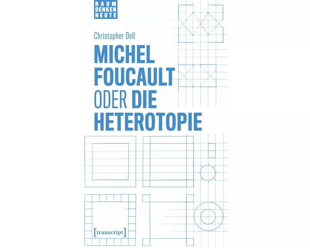 Michel Foucault oder die Heterotopie