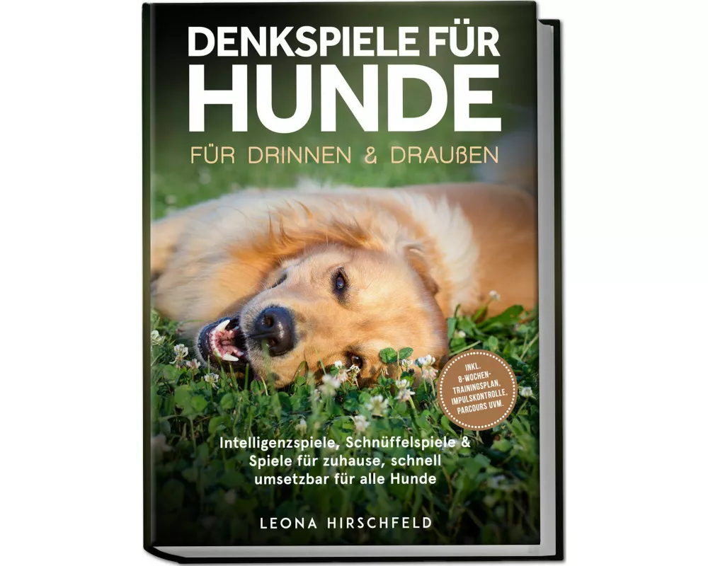Denkspiele für Hunde für drinnen & draußen: Intelligenzspiele, Schnüffelspiele & Spiele für zuhause, schnell umsetzbar für alle Hunde - inkl. 8¿Wochen
