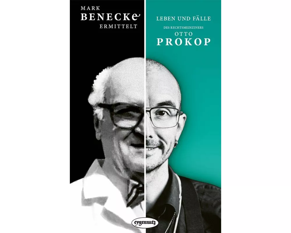 Mark Benecke ermittelt: Leben und Fälle des Rechtsmediziners Otto Prokop