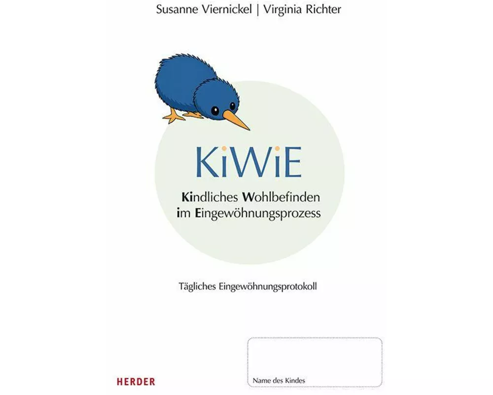 KiWiE. Kindliches Wohlbefinden im Eingewöhnungsprozess. 10 Protokollbögen zur Dokumentation der täglichen Eingewöhnung