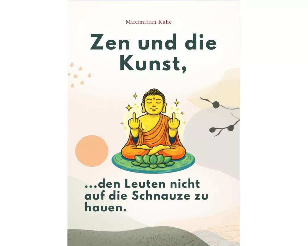 Zen Und Die Kunst, Den Leuten Nicht Auf Die Schnauze Zu Hauen