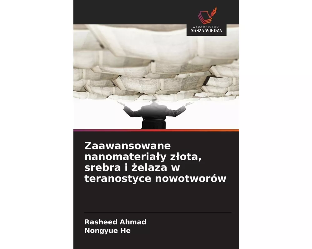 Zaawansowane nanomateria¿y z¿ota, srebra i ¿elaza w teranostyce nowotworów