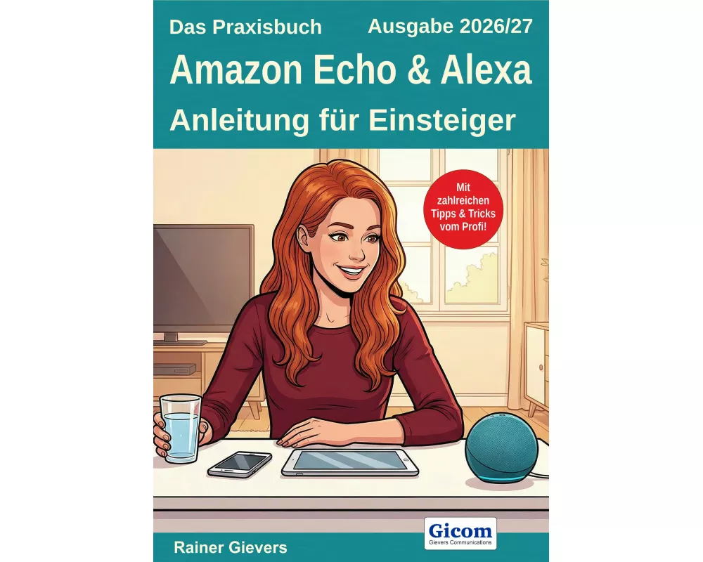 Das Praxisbuch Amazon Echo & Alexa - Anleitung für Einsteiger (Ausgabe 2026/27)