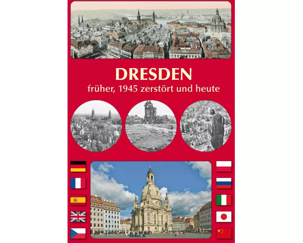 DRESDEN früher, 1945 zerstört und heute