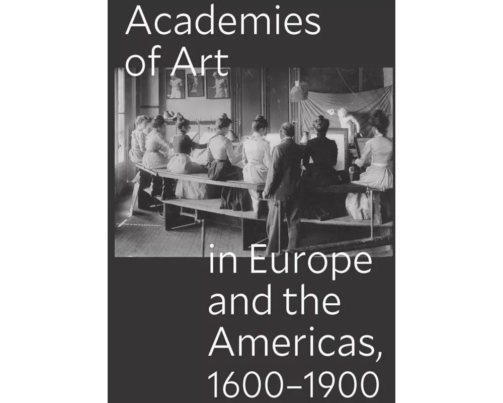 Academies of Art in Europe and the Americas, 1600-1900