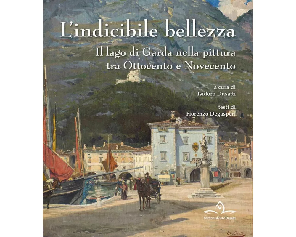 L' indicibile bellezza. Il lago di Garda nella pittura tra Ottocento e Novecento