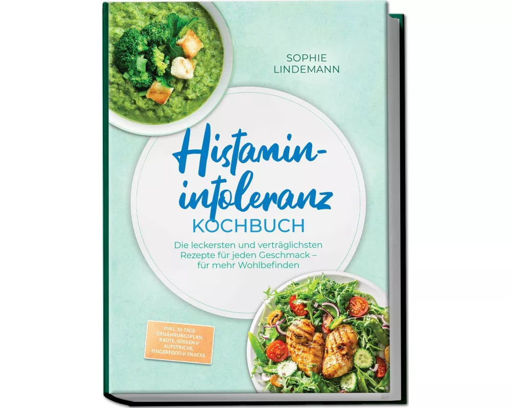 Histaminintoleranz Kochbuch: Die leckersten und verträglichsten Rezepte für jeden Geschmack - für mehr Wohlbefinden - inkl. 30-Tage-Ernährungsplan, Br