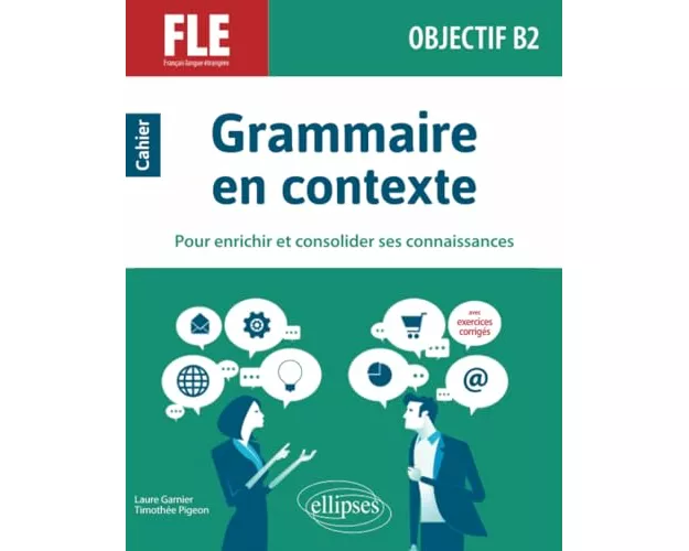 FLE (français langue étrangère). Objectif B2. Grammaire en contexte