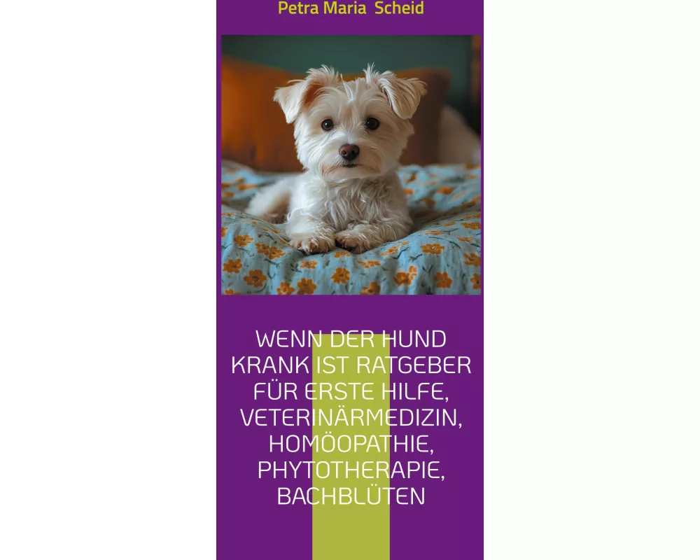 Wenn der Hund krank ist Ratgeber für erste Hilfe, Veterinärmedizin, Homöopathie, Phytotherapie, Bachblüten