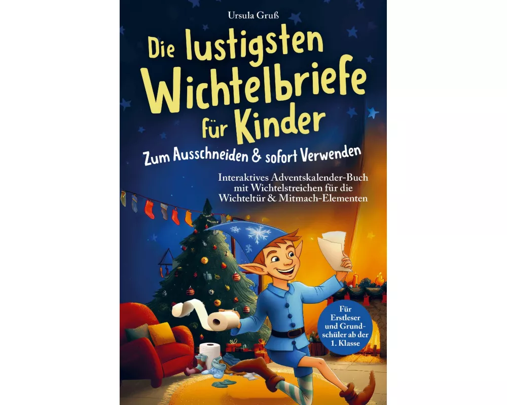 Die lustigsten Wichtelbriefe für Kinder | Zum Ausschneiden & sofort Verwenden | Interaktives Adventskalender-Buch mit Wichtelstreichen für die Wichtel