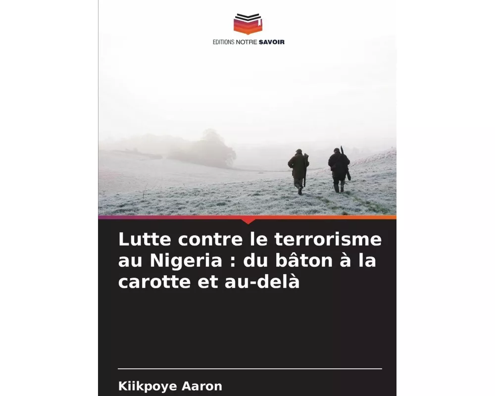 Lutte contre le terrorisme au Nigeria : du bâton à la carotte et au-delà