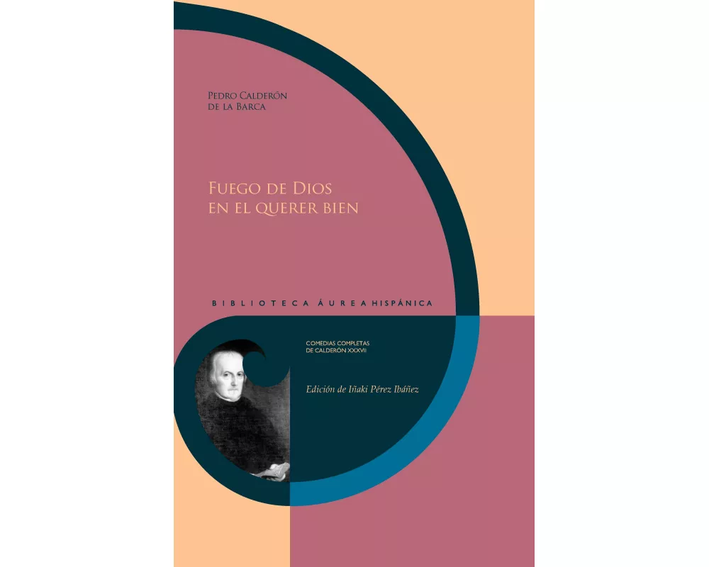 Fuego de Dios en el querer bien / Pedro Calderón de la Barca