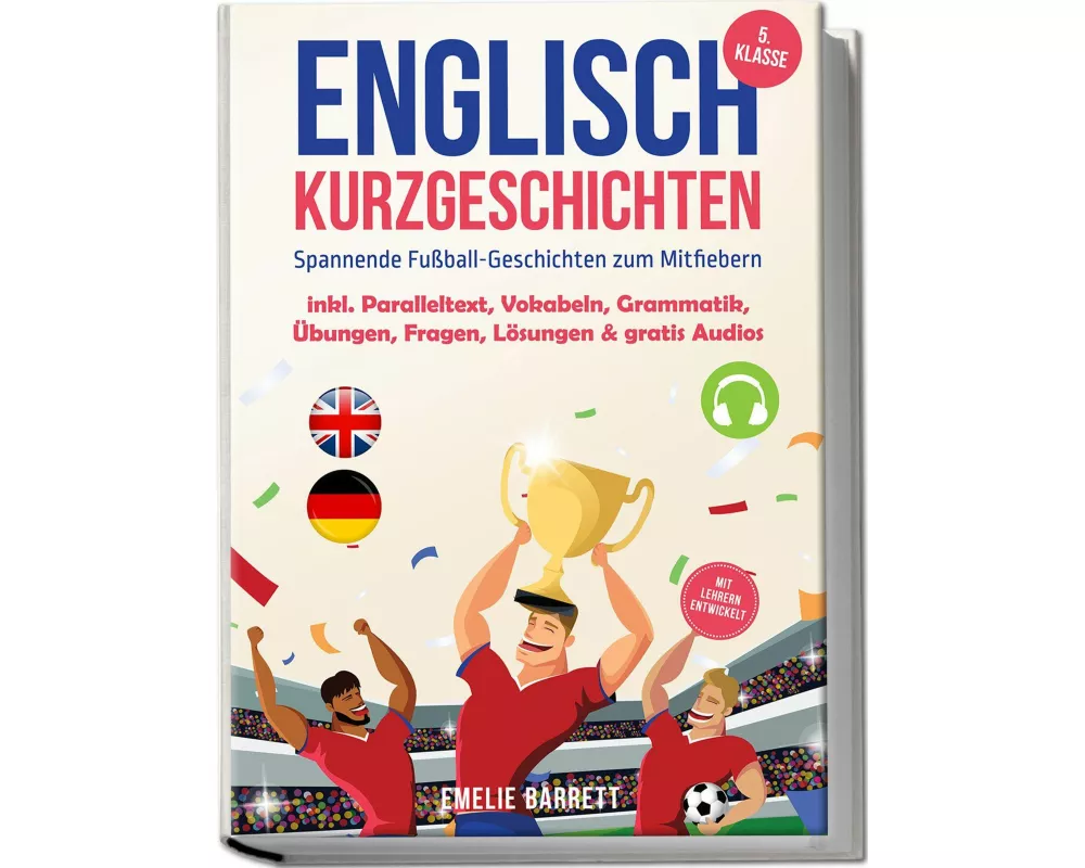 Englisch Kurzgeschichten 5. Klasse - Spannende Fußball-Geschichten zum Mitfiebern - inkl. Paralleltext, Vokabeln, Grammatik, Übungen, Fragen, Lösungen