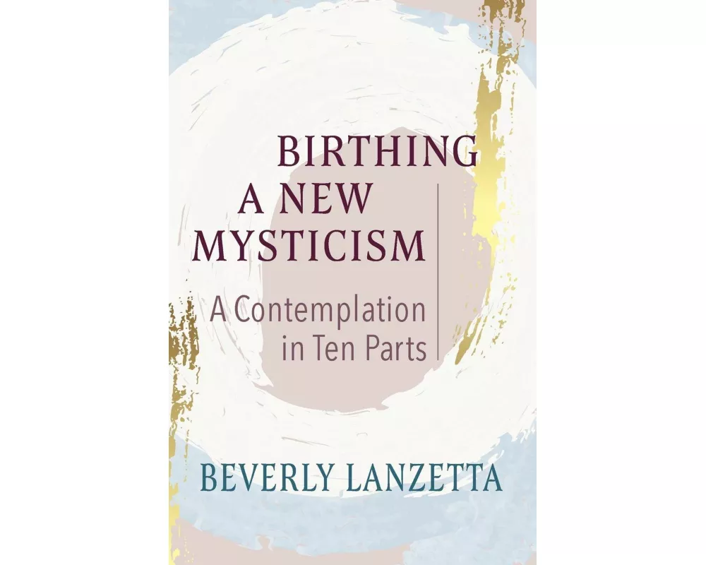 Birthing a New Mysticism: A Contemplation in Ten Parts