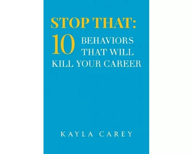 Stop That: 10 Behaviors That Will Kill Your Career