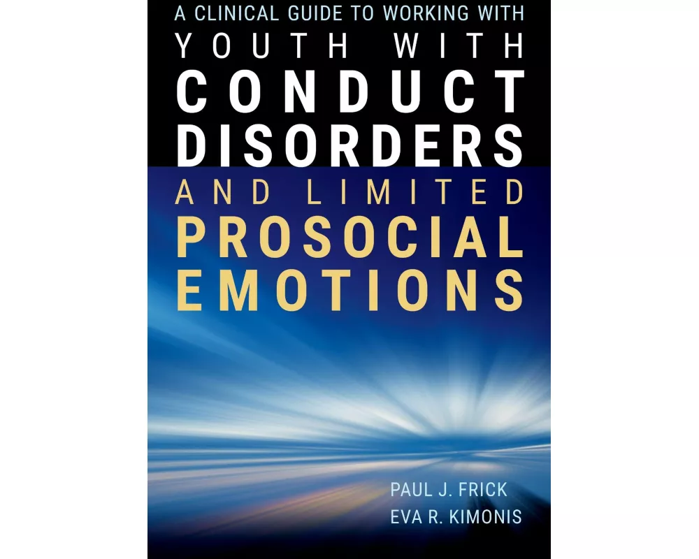 A Clinical Guide to Working with Youth with Conduct Disorders and Limited Prosocial Emotions