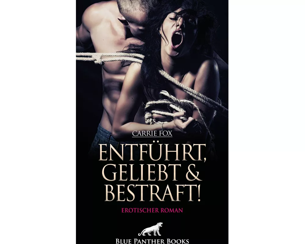Entführt, geliebt und bestraft! Erotischer Roman