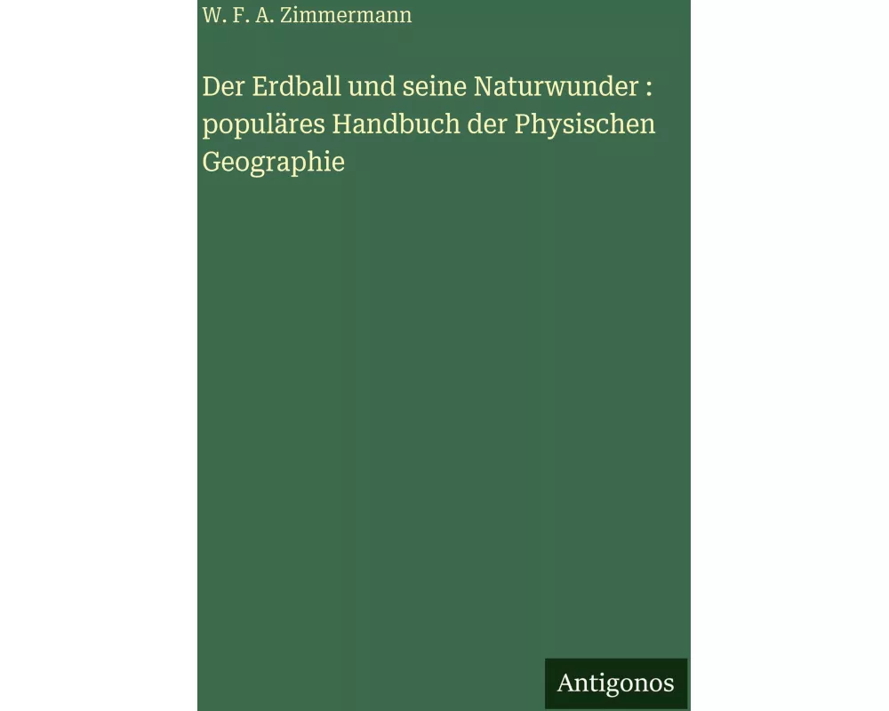 Der Erdball und seine Naturwunder : populäres Handbuch der Physischen Geographie