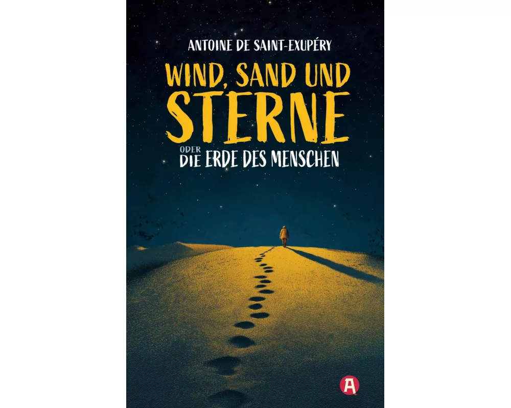 Wind, Sand und Sterne oder Die Erde des Menschen
