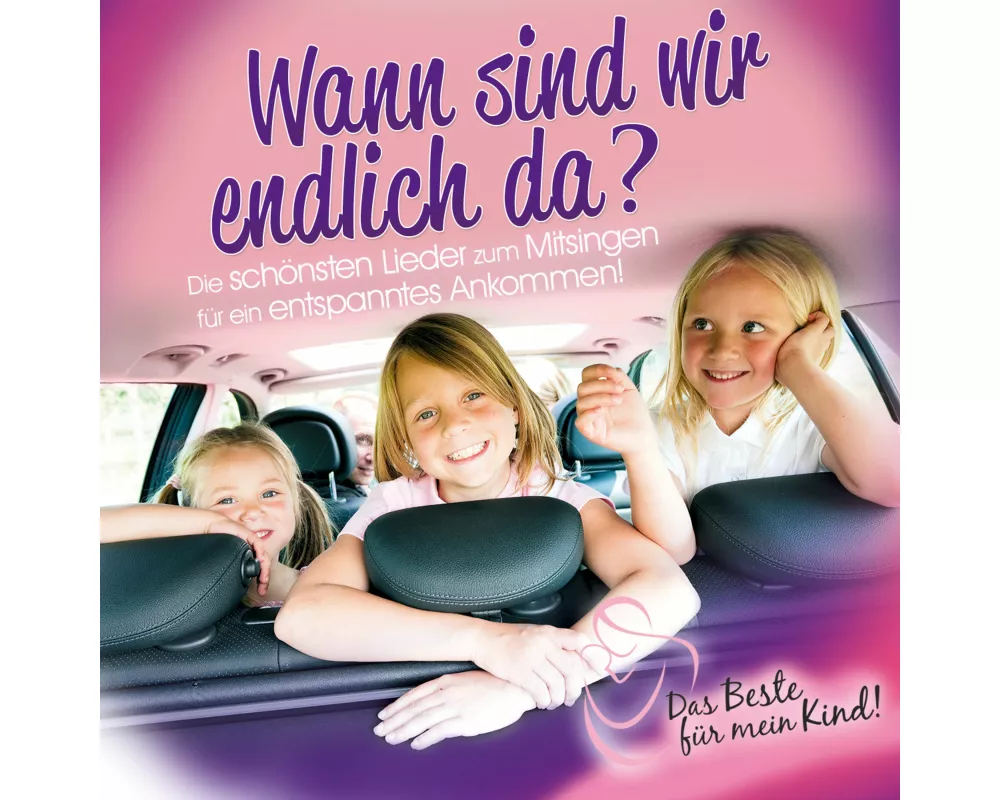 Wann Sind Wir Endlich Da? Das Beste Für Mein Kind