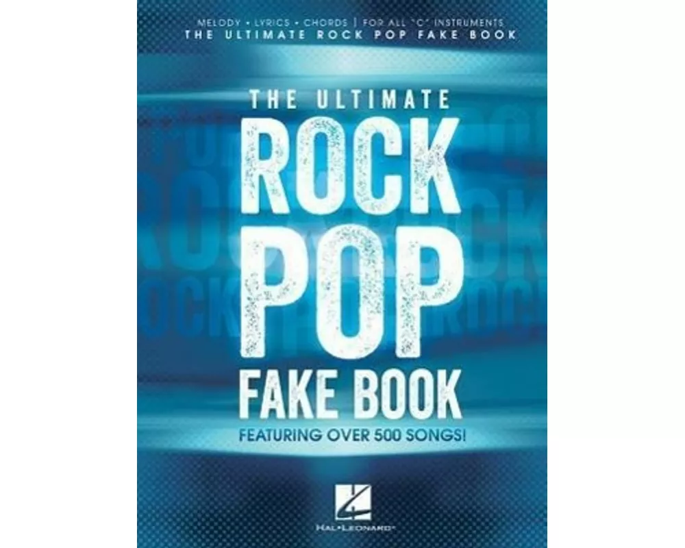 The Ultimate Rock Pop Fake Book Sheet Music for C Instruments 550 Essential Rock & Pop Hits with Chords, Lyrics & Melody Hal Leonard Songbook for Musi