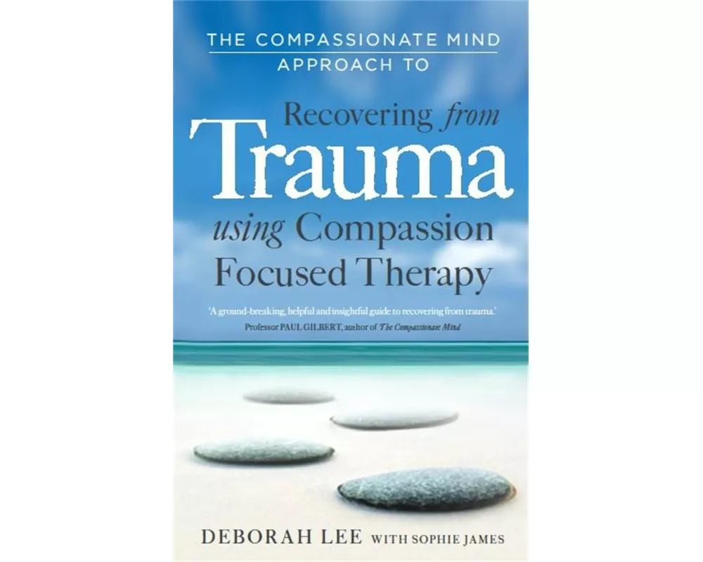 The Compassionate Mind Approach to Recovering from Trauma