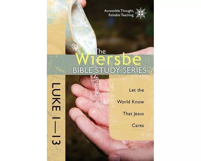 The Wiersbe Bible Study Series: Luke 1-13