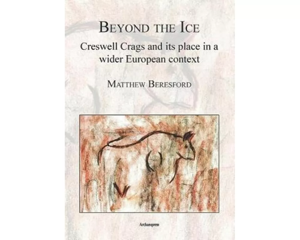 Beyond the Ice: Creswell Crags and Its Place in a Wider European Context