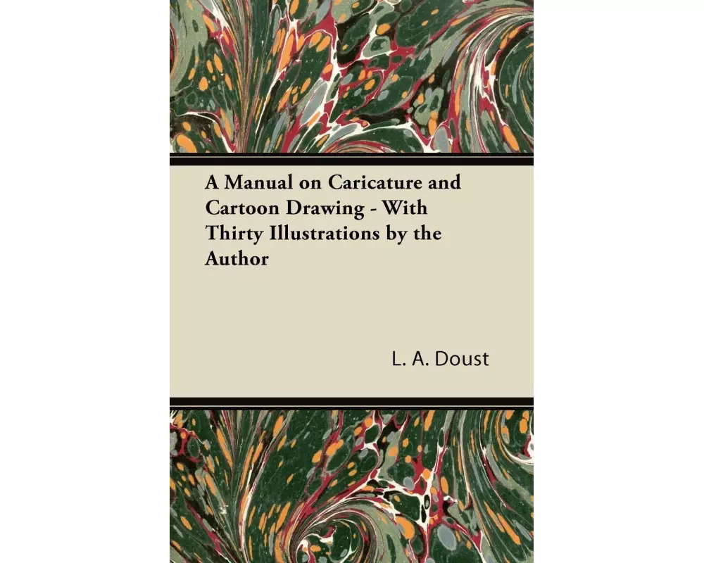 A Manual on Caricature and Cartoon Drawing - With Thirty Illustrations by the Author