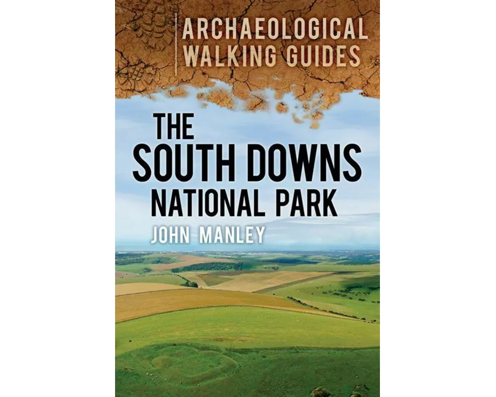 The South Downs National Park: Archaeological Walking Guides