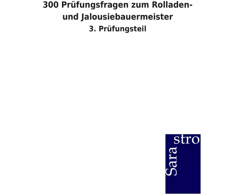 300 Prüfungsfragen zum Rolladen- und Jalousiebauermeister