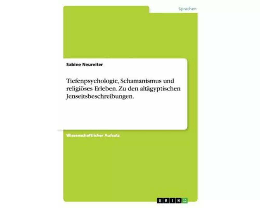 Tiefenpsychologie, Schamanismus und religiöses Erleben. Zu den altägyptischen Jenseitsbeschreibungen