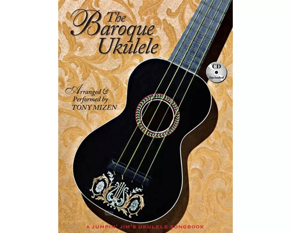 The Baroque Ukulele - Arranged & Performed Tony Mizen with Recordings of All Performances: A Jumpin'jim Songbook