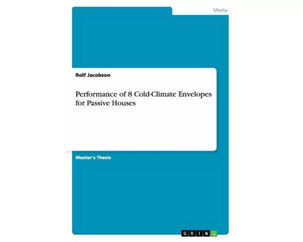 Performance of 8 Cold-Climate Envelopes for Passive Houses