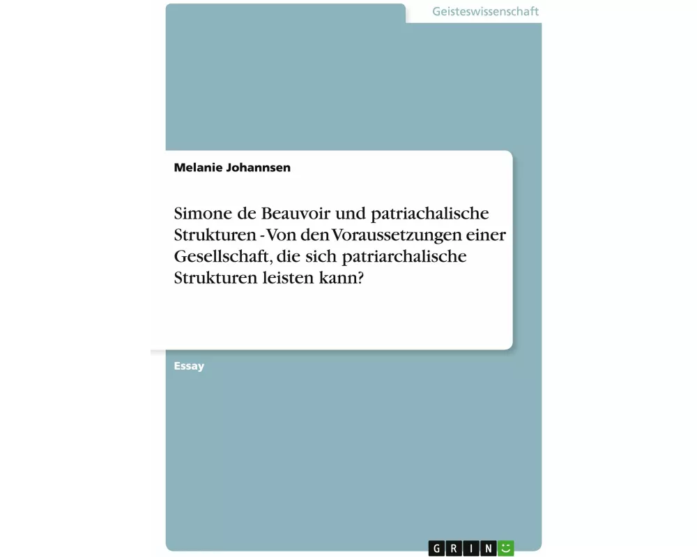 Simone de Beauvoir und patriachalische Strukturen - Von den Voraussetzungen einer Gesellschaft, die sich patriarchalische Strukturen leisten kann?
