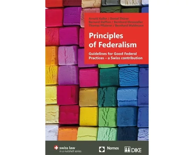 Principles of Federalism. Guidelines for Good Federal Practices – a Swiss contribution