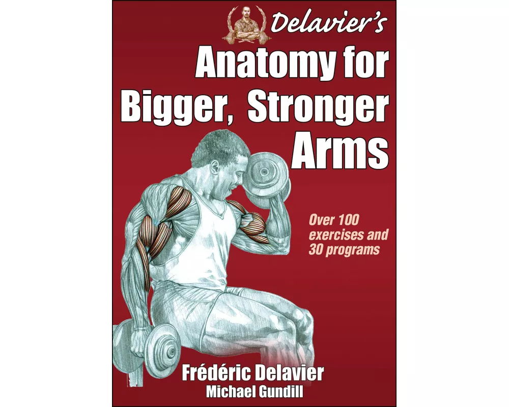 Delavier's Anatomy for Bigger, Stronger Arms