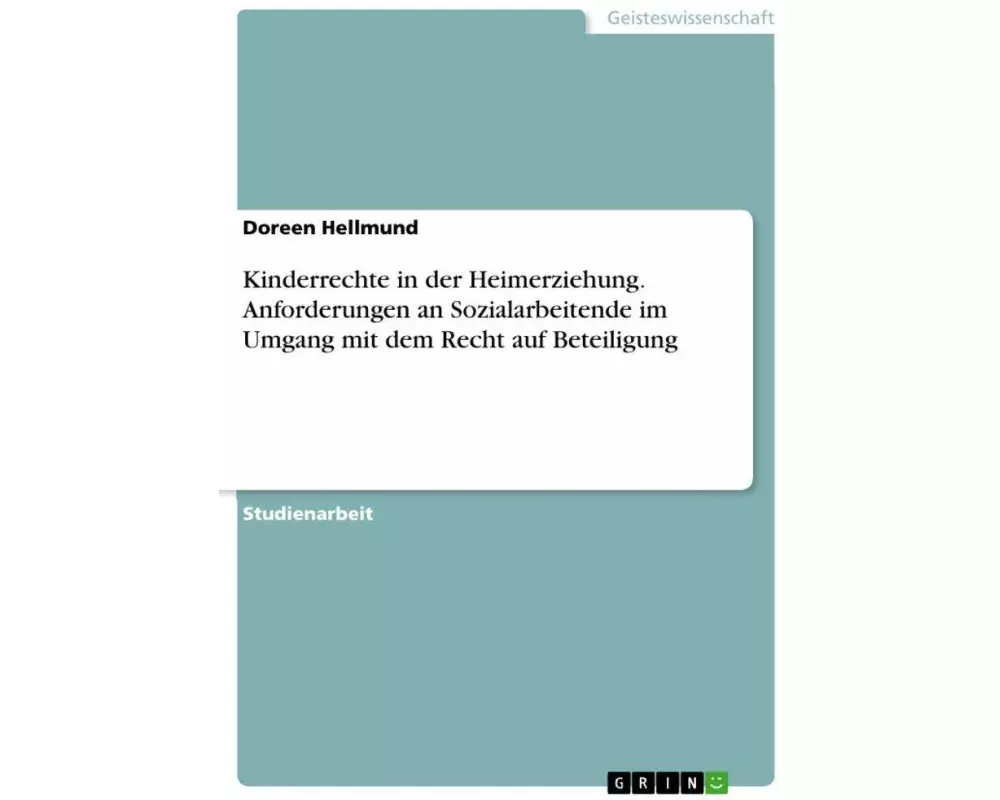 Kinderrechte in der Heimerziehung. Anforderungen an Sozialarbeitende im Umgang mit dem Recht auf Beteiligung