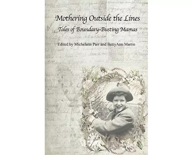 Mothering Outside the Lines: Tales of Boundary Busting Mamas
