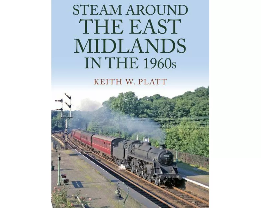 Steam Around the East Midlands in the 1960s