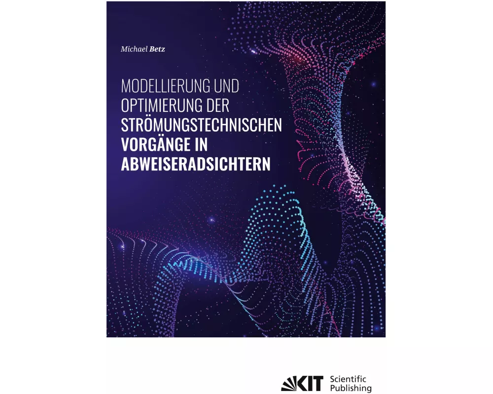 Modellierung und Optimierung der strömungstechnischen Vorgänge in Abweiseradsichtern