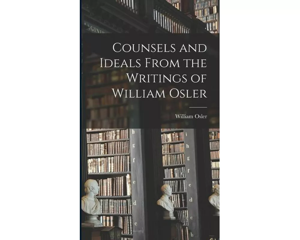 Counsels and Ideals From the Writings of William Osler