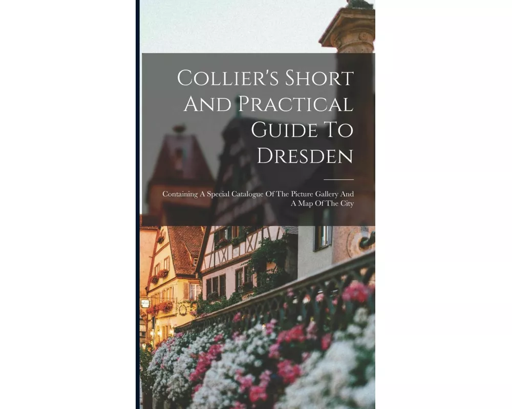 Collier's Short And Practical Guide To Dresden