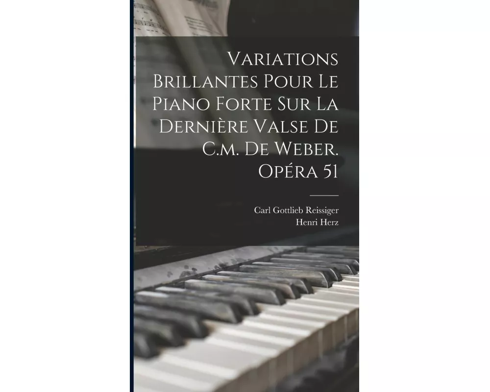 Variations Brillantes Pour Le Piano Forte Sur La Dernière Valse De C.m. De Weber. Opéra 51