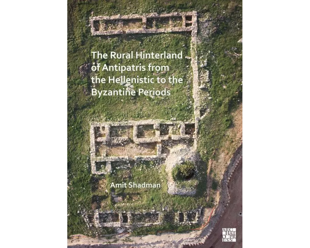 The Rural Hinterland of Antipatris from the Hellenistic to the Byzantine Periods