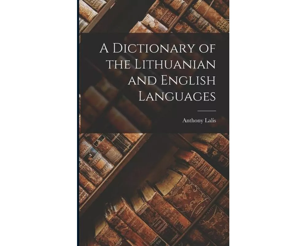 A Dictionary of the Lithuanian and English Languages