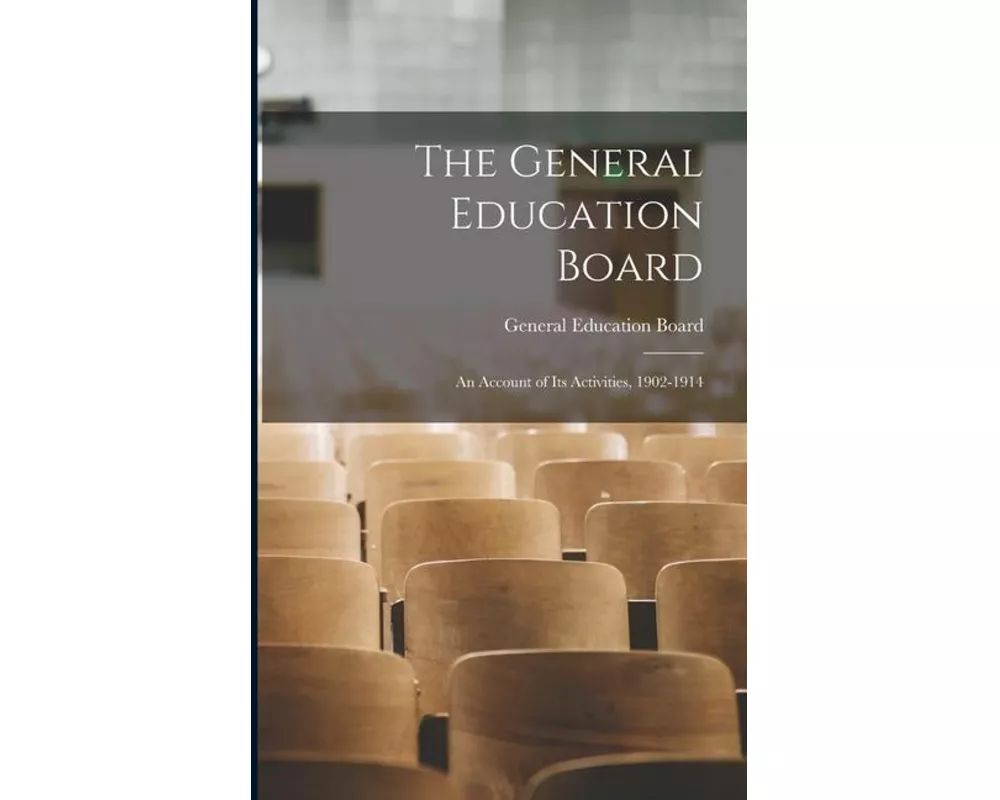 The General Education Board: An Account of Its Activities, 1902-1914