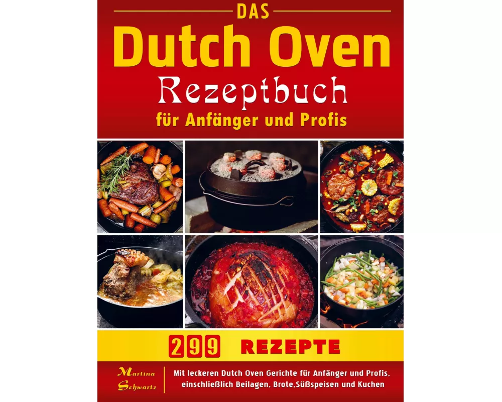 Das Dutch Oven Rezeptbuch für Anfänger und Profis
