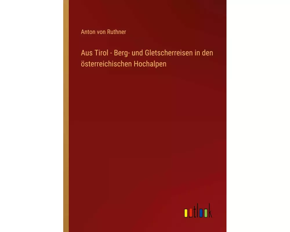 Aus Tirol - Berg- und Gletscherreisen in den österreichischen Hochalpen